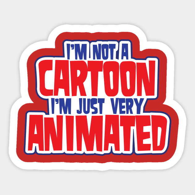 I'm Not A Cartoon, I'm Just Very Animated Sticker by BRAVOMAXXX